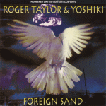 1994 - Roger Taylor & Yoshiki - Foreign sand (UK) EMI/Parlophone RR 6389
